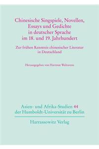 Chinesische Singspiele, Novellen, Essays Und Gedichte in Deutscher Sprache Im 18. Und 19. Jahrhundert