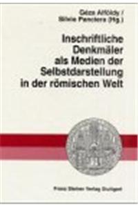 Inschriftliche Denkmaler ALS Medien Der Selbstdarstellung in Der Romischen Welt