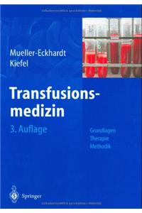 Transfusionsmedizin: Grundlagen - Therapie - Methodik