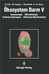 Ökosystem Darm V: Immunologie, Mikrobiologie, Funktionsstörungen, Klinische Manifestation, Klinik Und Therapie Akuter Und Chronischer Darmerkrankungen