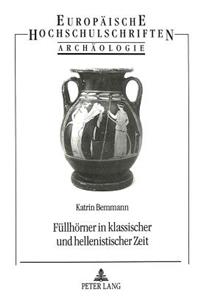 Fuellhoerner in Klassischer Und Hellenistischer Zeit