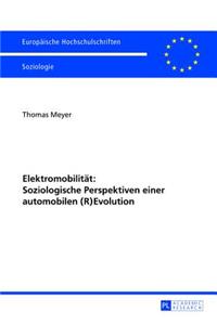Elektromobilitaet: Soziologische Perspektiven Einer Automobilen (R)Evolution