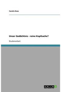 Unser Gedächtnis - reine Kopfsache?