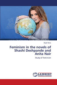 Feminism in the novels of Shashi Deshpande and Anita Nair