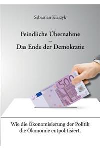 Feindliche Übernahme - Das Ende der Demokratie