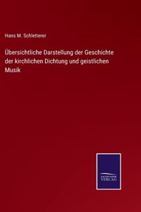 Übersichtliche Darstellung der Geschichte der kirchlichen Dichtung und geistlichen Musik