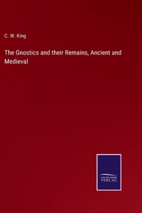 Gnostics and their Remains, Ancient and Medieval