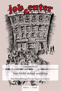 Von Nicht-Arbeit Erzahlen: Erwerbsarbeitslosigkeit in Der Gegenwartsliteratur