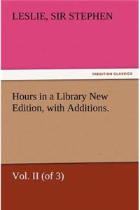 Hours in a Library New Edition, with Additions. Vol. II (of 3)