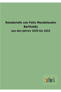 Reisebriefe Von Felix Mendelssohn Bartholdy