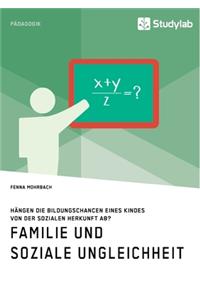 Familie und soziale Ungleichheit. Hängen die Bildungschancen eines Kindes von der sozialen Herkunft ab?
