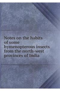 Notes on the Habits of Some Hymenopterous Insects from the North-West Provinces of India