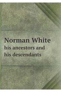 Norman White his ancestors and his descendants