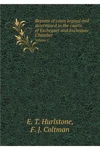 Reports of Cases Argued and Determined in the Courts of Exchequer and Exchequer Chamber Volume 1