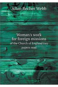 Woman's Work for Foreign Missions of the Church of England Two Papers Read