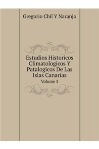 Estudios Historicos Climatologicos Y Patalogicos de Las Islas Canarias Volume 3