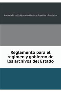 Reglamento Para El Regimen Y Gobierno de Los Archivos del Estado