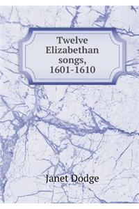 Twelve Elizabethan Songs, 1601-1610