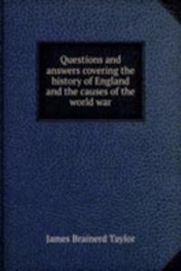 Questions and answers covering the history of England and the causes of the world war