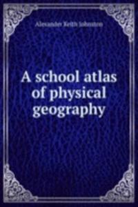 school atlas of physical geography