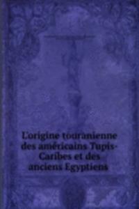 L'origine touranienne des americains Tupis-Caribes et des anciens Egyptiens .