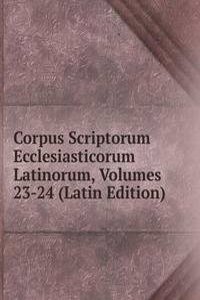 Corpus Scriptorum Ecclesiasticorum Latinorum, Volumes 23-24 (Latin Edition)