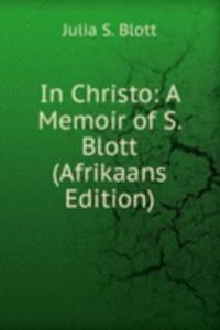 In Christo: A Memoir of S. Blott (Afrikaans Edition)