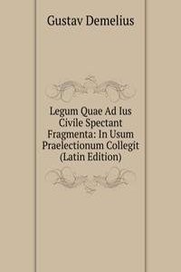 Legum Quae Ad Ius Civile Spectant Fragmenta: In Usum Praelectionum Collegit (Latin Edition)