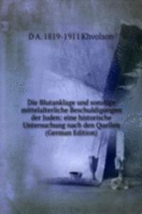 Die Blutanklage und sonstige mittelalterliche Beschuldigungen der Juden: eine historische Untersuchung nach den Quellen (German Edition)