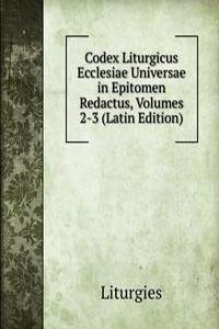 Codex Liturgicus Ecclesiae Universae in Epitomen Redactus, Volumes 2-3 (Latin Edition)