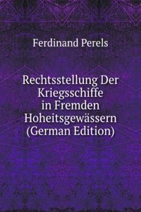 Rechtsstellung Der Kriegsschiffe in Fremden Hoheitsgewassern (German Edition)