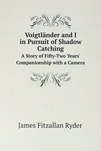 Voigtlander and I in Pursuit of Shadow Catching