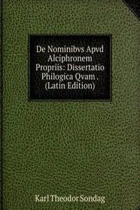 De Nominibvs Apvd Alciphronem Propriis: Dissertatio Philogica Qvam . (Latin Edition)