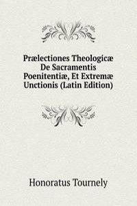 Praelectiones Theologicae De Sacramentis Poenitentiae, Et Extremae Unctionis (Latin Edition)