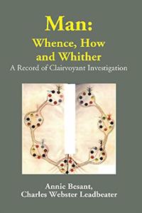 Man: Whence, How and Whither: A Record of Clairvoyant Investigation