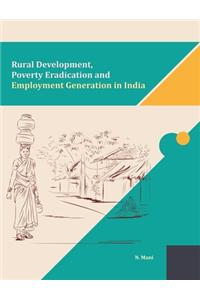 Rural Development, Poverty Eradication and Employment Generation in India