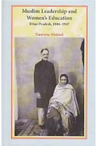 Muslim Leadership and Women's Education: Uttar Pradesh, 1886-1947