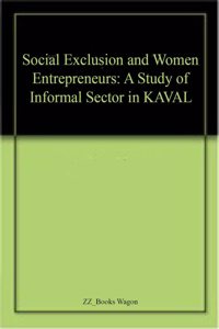 Social Exclusion And Women Entrepreneurs A Study Of Informal Sector In Kaval