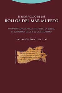 El significado de los rollos del Mar Muerto. Su importancia para entender la Biblia, el judaismo, Jesus, y el cristianismo