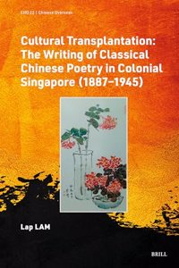 Cultural Transplantation: The Writing of Classical Chinese Poetry in Colonial Singapore (1887‒1945)