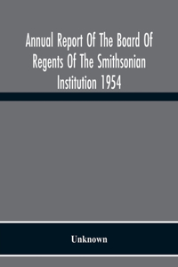 Annual Report Of The Board Of Regents Of The Smithsonian Institution 1954