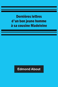 Dernières lettres d'un bon jeune homme à sa cousine Madeleine