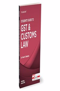 Taxmann's Students' Guide to GST & Customs Law â€“ The bridge between theory & application, with explanation in a step-by-step manner, supplemented by 'original' illustrations | [2024]
