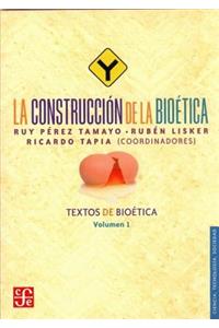 La Construccion de La Bioetica. Textos de Bioetica, Vol. I