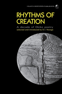 Rhythms of Creation. an Decade of Okike Poetry: Rhythms of Creation: An Decade of "Okike" Poetry