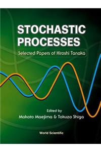 Stochastic Processes: Selected Papers On Hiroshi Tanaka
