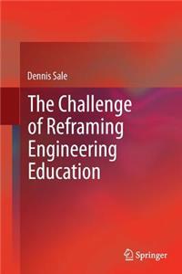 The Challenge of Reframing Engineering Education