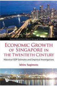 Economic Growth of Singapore in the Twentieth Century: Historical Gdp Estimates and Empirical Investigations