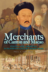 Merchants of Canton and Macao - Success and Failure in Eighteenth-Century Chinese Trade