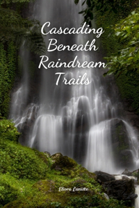 Cascading Beneath Raindream Trails